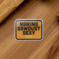 Making Sawdust Sexy Die Cut Decal